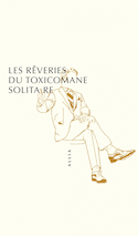 Rêveries d'un toxicomane solitaire (Les) [ancienne édition]